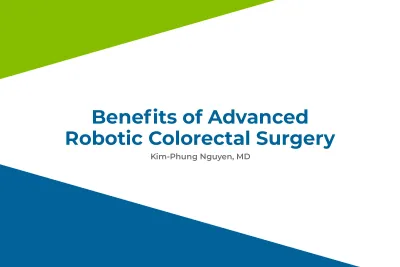 Benefits of Advanced Robotic Colorectal Surgery by Kim- Phung Nguyen, MD