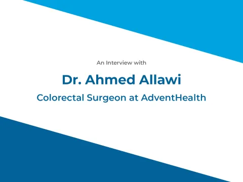 Dr. Ahmed Allawi, Colorectal Surgeon at AdventHealth