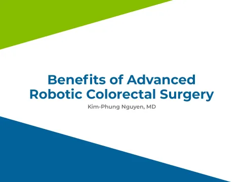 Benefits of Advanced Robotic Colorectal Surgery by Kim- Phung Nguyen, MD